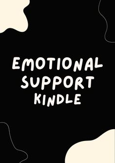 a black and white poster with the words'emotion support kindle '