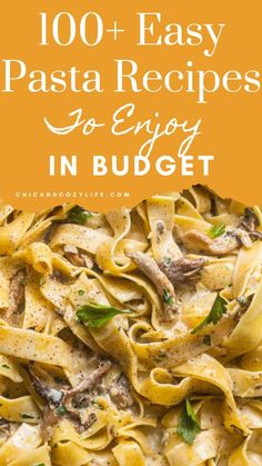 pasta with mushrooms and parsley on top in a white bowl text overlay reads, 100 + easy pasta recipes to enjoy in budget