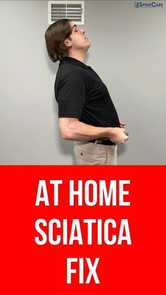 a man standing in front of a wall with the words at home sciatica fix