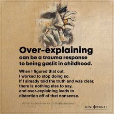 Over-explaining can be a trauma response to being gaslit in childhood. When I figured that out, I worked to stop doing so. If I already told the truth and was clear, there is nothing else to say, and over-explaining leads to distortion off of that nonsense.-@Viriyaakarunaa #mentalhealthquote Stuff To Do In Minecraft Survival, Over And Over, No Response Is A Response Quote, No Support, Individual Counseling, Management Strategies, Wealth Management, Health Risks