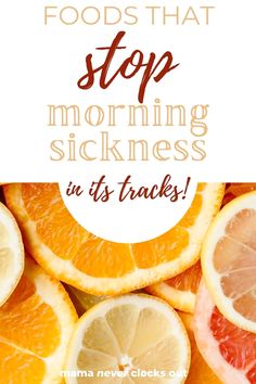 oranges, lemons and grapefruit slices with the words stop morning sickness in it