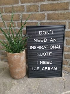 a sign that says i don't need an inspirational quote, i need ice cream