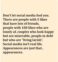 a quote that reads, don't let social media fool you there are people with 5