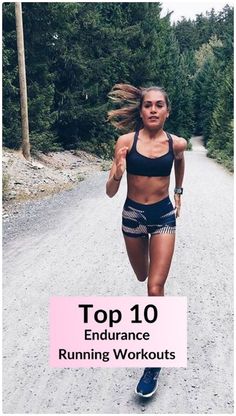 a woman running down a dirt road with the words top 10 endurance running workouts