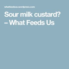 the words sour milk custard? what feeds us in white on a blue background