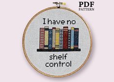 a cross stitch bookcase with the words i have no shelf control in black and white