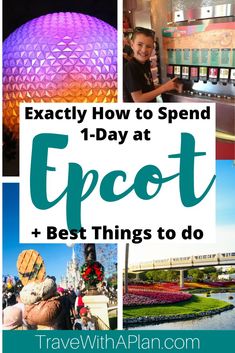 the epcot and best things to do at disney world with text overlay reading exactly how to spend 1 - day at epot + best things to do