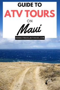 a dirt road with the ocean in the background and text overlay that says guide to atv tours on maai