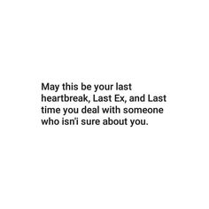 a white background with the words may this be your last heartbeat, last ex, and last time you deal with someone who isn't sure about you