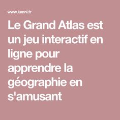 a pink background with the words le grand atlas est un jeu interactif en ligne pour apprendre la geo