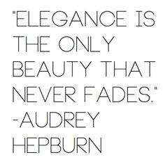 a quote that reads elegance is the only beauty that never fadess - audrey heburn