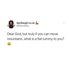 a woman with an emotication on her face and the caption says dear god, but truly if you can move mountains, what is a flat hummy to you?