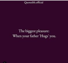 the biggest pleasure when your father hugs you quote on purple background with black and white text