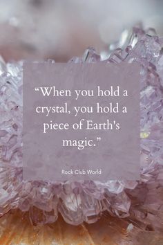 a quote from rock club world about crystal, you hold a piece of earth's magic