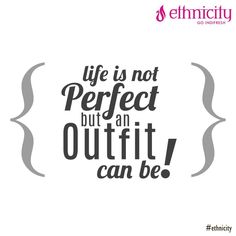 the words life is not perfect but an outfit can be written in black on a white background