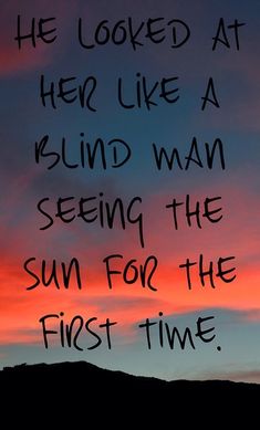 a sunset with the words he looked at her like a blind man seeing the sun for the first time