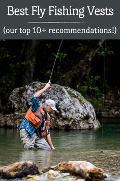 a man fishing in the river with text overlay that reads best fly fishing vests