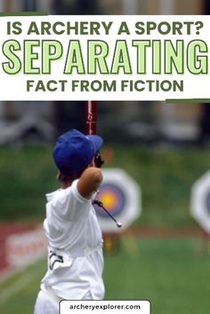 a young boy holding a baseball bat in front of a field with the words is archery a sport? separating fact from fiction