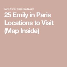 the words 25 emiy in paris locations to visit map inside on a pink background