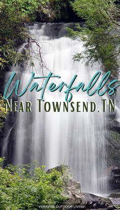 waterfalls near townsend, tn with text overlaying the image that reads watervilles near townsend, tn