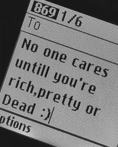 an old computer screen with the words, no one cares until you're rich or dead