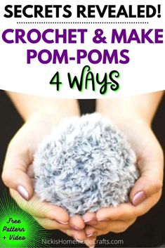 hands holding a ball of yarn with the text secrets revealed crochet and make pom - poms 4 ways