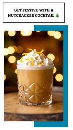 an advertisement for a drink with whipped cream on top and the words get festive with a nutcracker cocktail