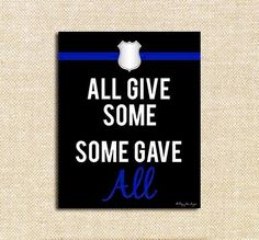 a black and blue sign that says all give some some gave all with a police badge on it