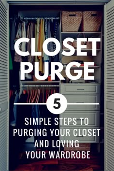 an open closet with the words closet purse 6 simple steps to puriging your closet and loving your wardrobe