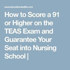 the text how to score a 91 or higher on the teas exam and guarantee your seat into nursing school