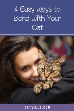 a woman hugging her cat with the text 4 easy ways to bond with your cat