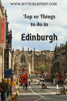 people walking down the street in edinburgh, scotland with text overlay that reads top 10 things to do in edinburgh