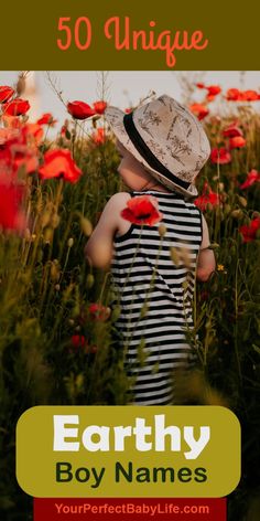 a little boy standing in the middle of a field full of flowers with text overlay that reads, 50 unique earthy boy names