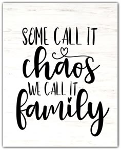 some call it chaos we call it family on a white wooden background with black lettering