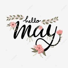 the word hello may with flowers and leaves on it, in black font that reads'hello