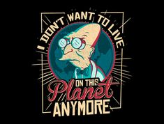 I Don't Want To Live On This Planet Anymore Pop Culture Tshirts, Matt Groening, Shirt Pins, Futurama, Womens Basic