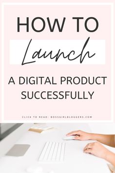 the words how to launch a digital product successfully on top of a photo of a woman using a computer