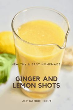 ginger and lemon shots in a glass with the text, healthy & easy homemade ginger and lemon shots