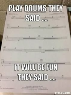 sheet music with the words play drums they said it will be fun they said