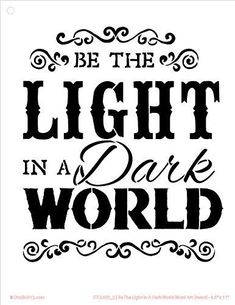 the phrase be the light in a dark world on a white background with black lettering