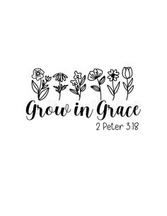 the words grow in grace and flowers are drawn on a white background with black ink