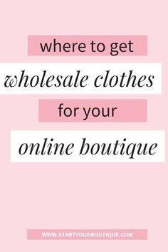 a pink background with the words, where to get wholesale clothes for your online boutique