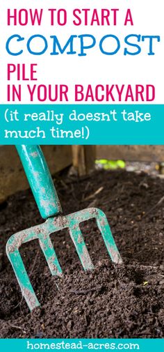 a garden tool in dirt with the title how to start a compost pile in your backyard