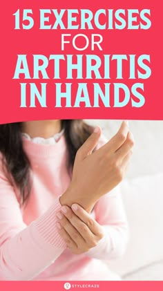 15 Exercises For Arthritis In Hands: These will help manage the pain, improve mobility, and strengthen the muscles that help in hand movement. Read on and live an independent, happy life. Let’s begin! #Health #Fitness #Arthritis How To Help Arthritic Hands, Exercises For Trigger Finger, Arthritic Hand Exercises, Wrist And Hand Exercises, Exercises For Arthritic Hands, Hand Exercises For Arthritic Hands, Arthritic Hand Pain Relief, Exercises For Hands, Arthritic Hands Natural Remedies