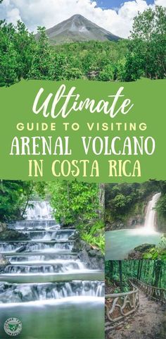 the ultimate guide to visiting arenaal volcano in costa rica with text overlaying it