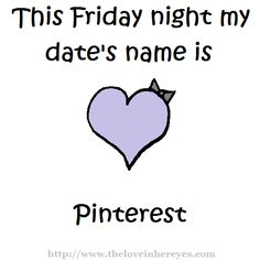 this friday night my date's name is pinterest with a heart on it