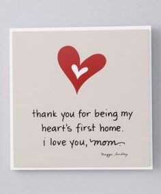 a card with a heart and the words thank you for being my hearts first home i love you, mom