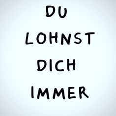 the words du lohnst dich immer written in black ink on a white background