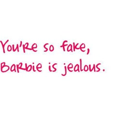 the words you're so fake, barbie is jellos written in red ink