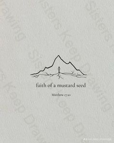 a mountain with the words faith of a mustard seed written in black ink on white paper